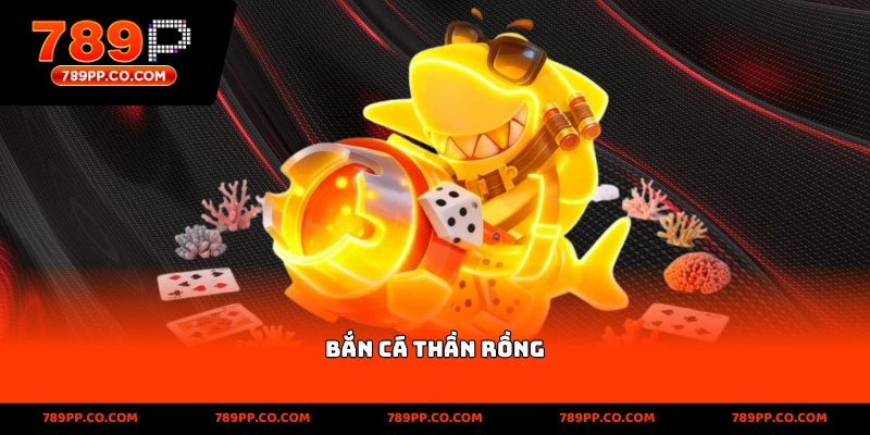 Bắn Cá Thần Rồng