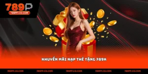 Khuyến Mãi Nạp Thẻ Tặng 789k