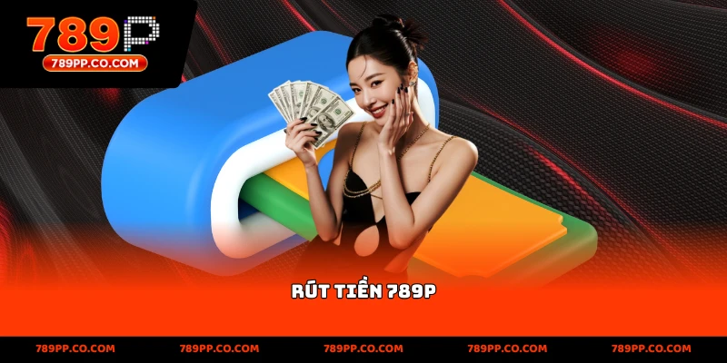 Rút Tiền 789p
